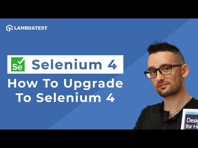 How To Upgrade From Selenium 3 To Selenium 4 | Selenium 4 Tutorial | LambdaTest | Part I