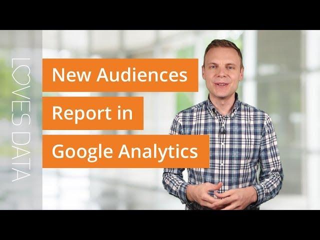 New Audiences Report in Google Analytics: How to Setup and Use the Report