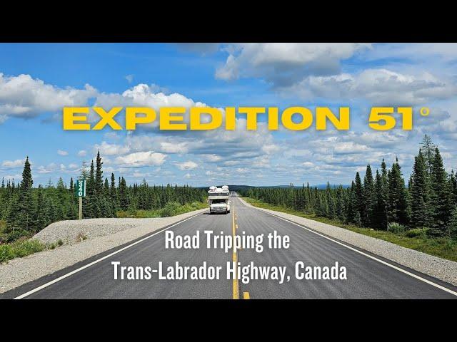 Expedition 51°: Road Tripping the New Trans-Labrador Highway