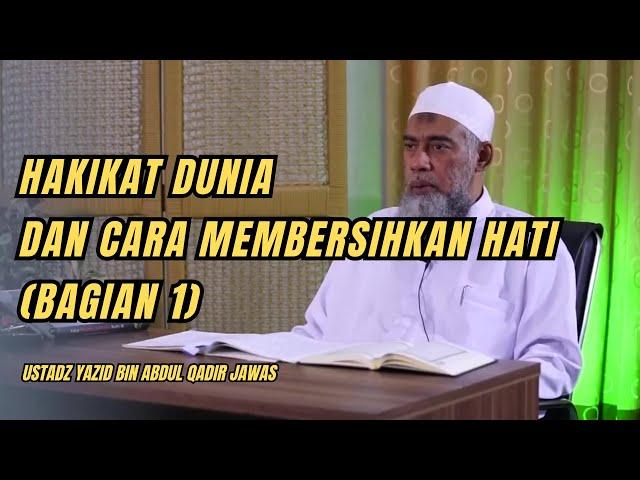 HAKIKAT DUNIA DAN CARA MEMBERSIHKAN HATI (BAGIAN 1) Ustadz Yazid bin Abdul Qadir Jawas #dakwahsunnah