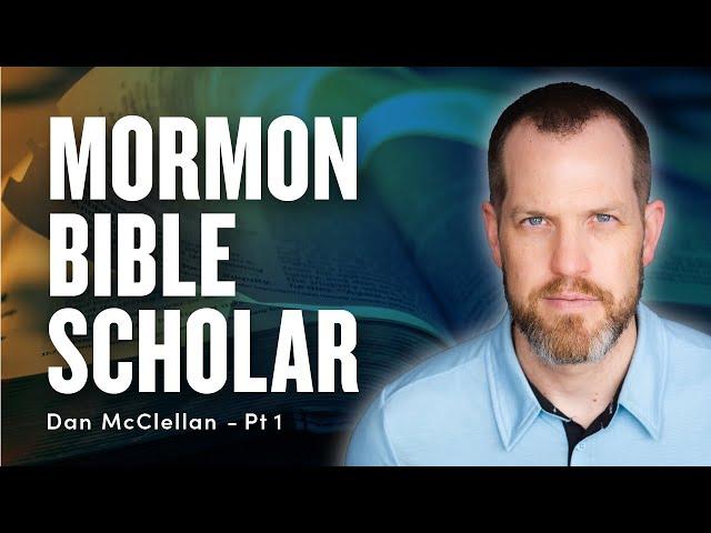 Mormon Bible Scholar - Dan McClellan Pt. 1 | Ep. 1801