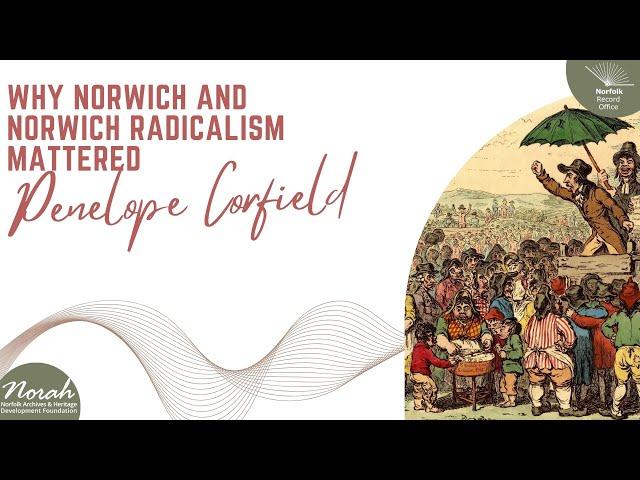 Why Norwich and Norwich Radicalism Mattered by Penelope Corfield