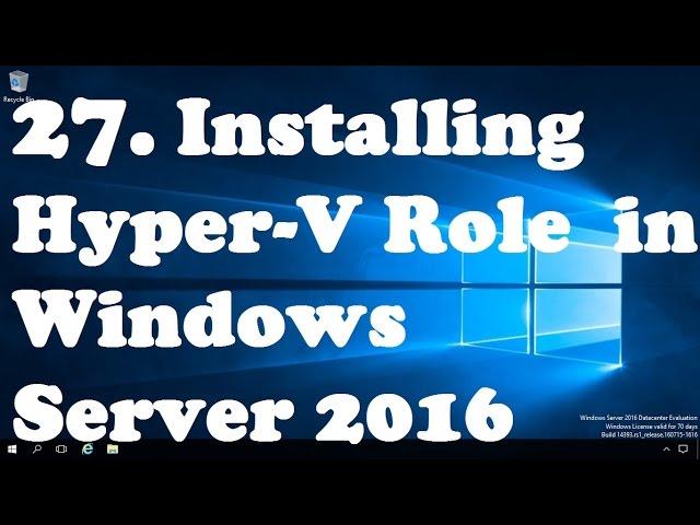 27. Install and Configure Hyper-V Role in Windows Server 2016