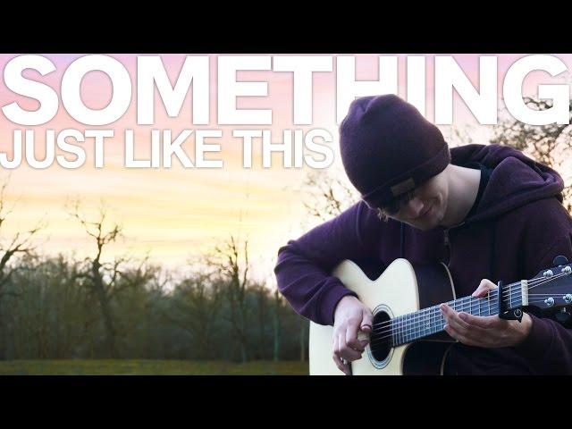 Something Just Like This - The Chainsmokers & Coldplay - Fingerstyle Guitar Cover