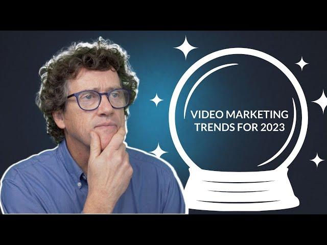 Video Marketing Trends for 2023