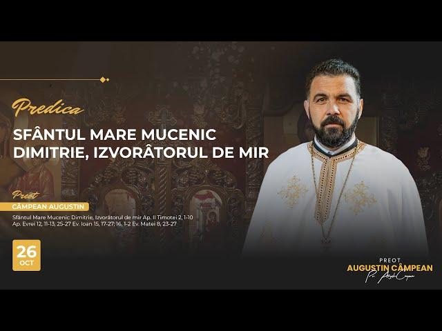 Cuvânt la sărbătoarea Sf. Mare Mucenic Dimitrie - Izvorâtorul de mir | Pr. AUGUSTIN CAMPEAN