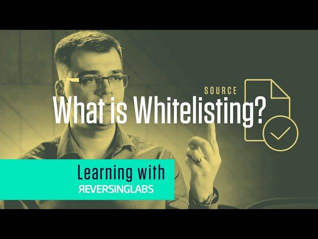 Learning with ReversingLabs: What is Whitelisting?