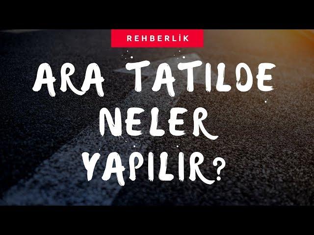 Ara Tatilde Neler Yapılır? - Rehberlik