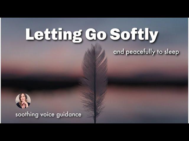 Sleep Meditation for Letting Go Softly & Peacefully to Sleep / Gentle Soothing Voice to Guide You