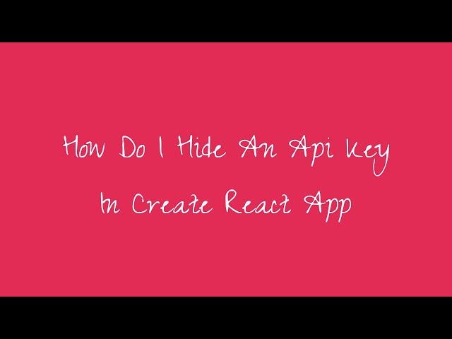 How Do I Hide An Api Key In Create React App