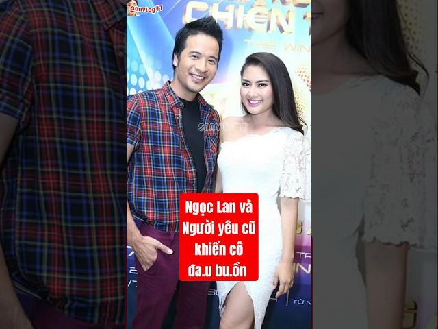 Người yêu cũ Diễn Viên NGỌC LAN khiến cô đa.u bu.ồn #showbizviet #ngoclan #giaitri #thinhhanh