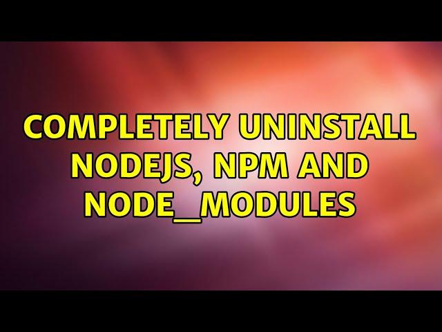 Completely uninstall Nodejs, npm and node_modules