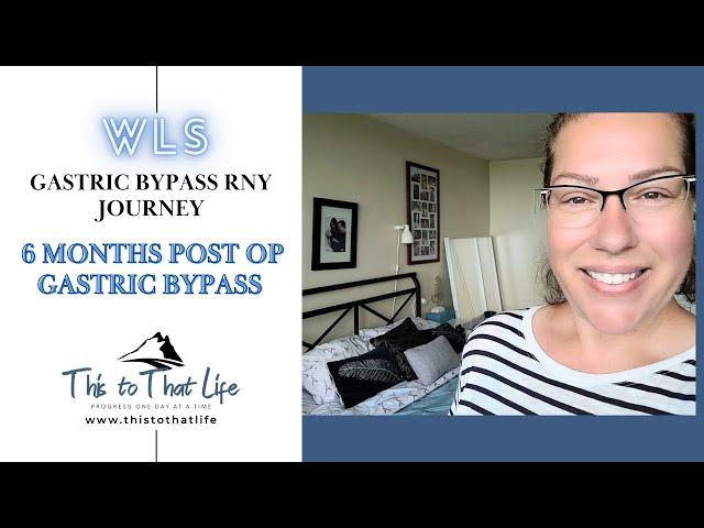 6 Months Post Op Gastric Bypass Surgery - WLS - Roux En Y (RNY)