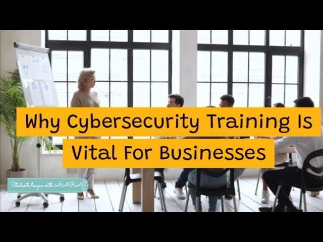 Why Cybersecurity Training is Vital for Business | Cybersecurity Awareness Training.