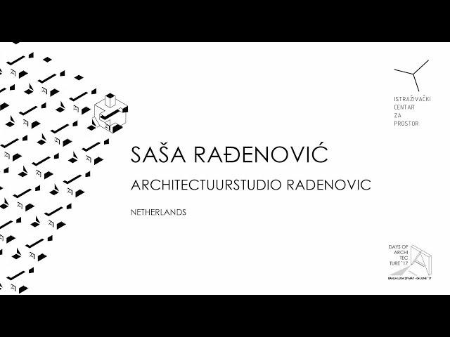DA17 / SAŠA RAĐENOVIĆ _ STUDIO RADENOVIC, Netherlands / Days Of Architecture Banja Luka 2017