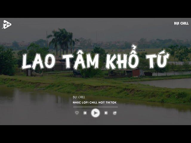 Trái Tim Đã Mang Tổn Thương Xước Thêm Cũng Đâu Nghĩa Gì - Lao Tâm Khổ Tứ | Nhạc Lofi Chill Tiktok