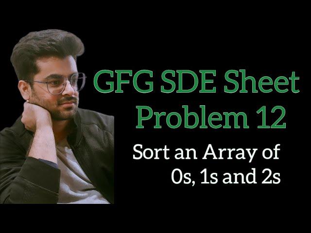 Sort an Array of 0s, 1s and 2s || GFG SDE Sheet || Problem 12 #gfg #geeksforgeeks #coding #sdesheet