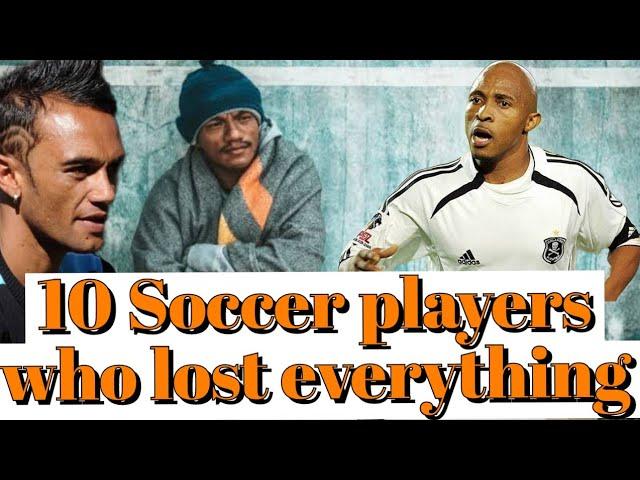 10 Soccer Players Who Lost Everything