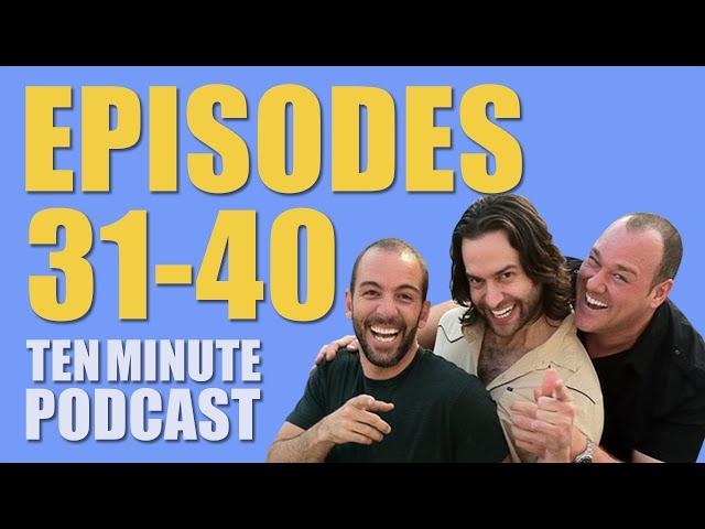 Episodes 31-40 - Ten Minute Podcast | Chris D'Elia, Bryan Callen and Will Sasso