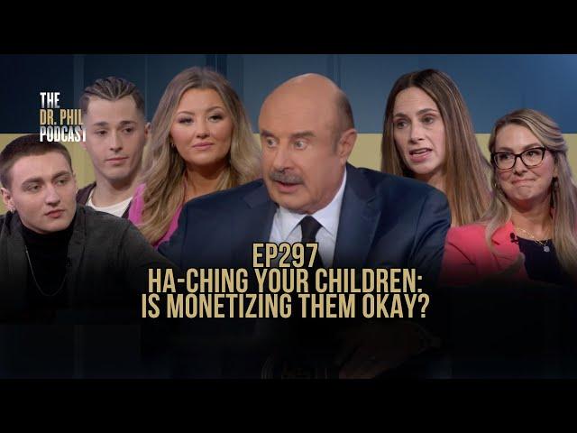 Cha-Ching Your Children: Is Monetizing Them Okay? | EP 297 | The Dr. Phil Podcast