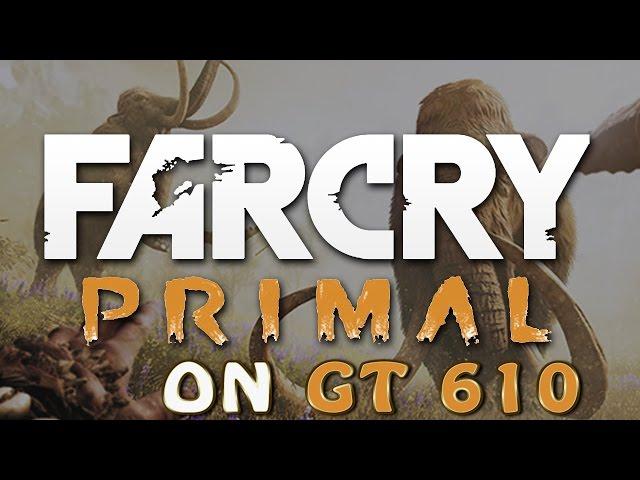 FAR CRY PRIMAL GAMEPLAY ON GT 610 2 GB