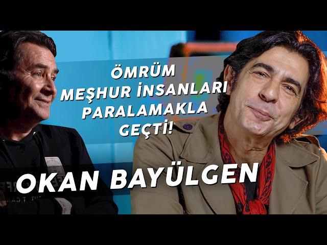 OKAN BAYÜLGEN "BENİ ŞİKAYET ETTİLER, 4 TANE İŞ YERİ SAHİBİ OLDUM!"