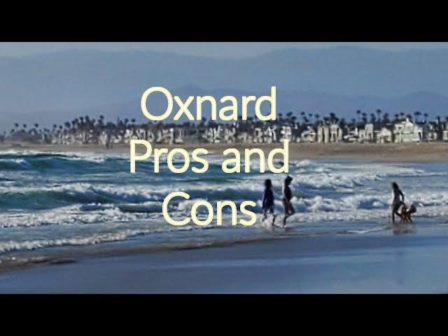 Living in Oxnard, Ca Pros and Cons under 60 sec.