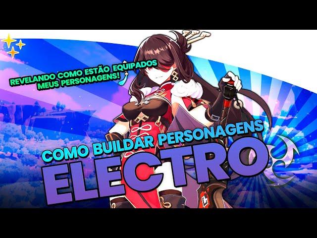 ELECTRO - APRENDA A BUILDAR OS PERSONAGENS + COMO ESTÃO EQUIPADOS OS MEUS - GENSHIN IMPACT