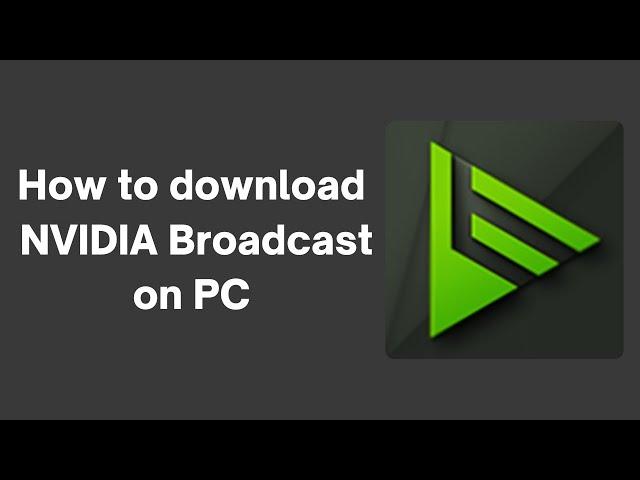 How to download NVIDIA Broadcast on PC