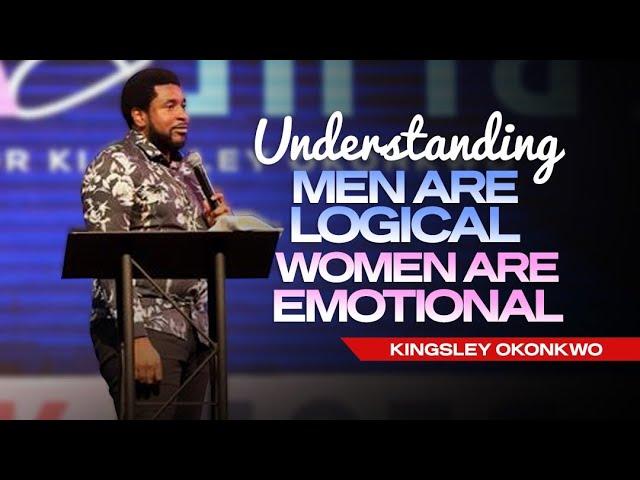 Understanding Men are Logical, Women are emotional  | Kingsley Okonkwo