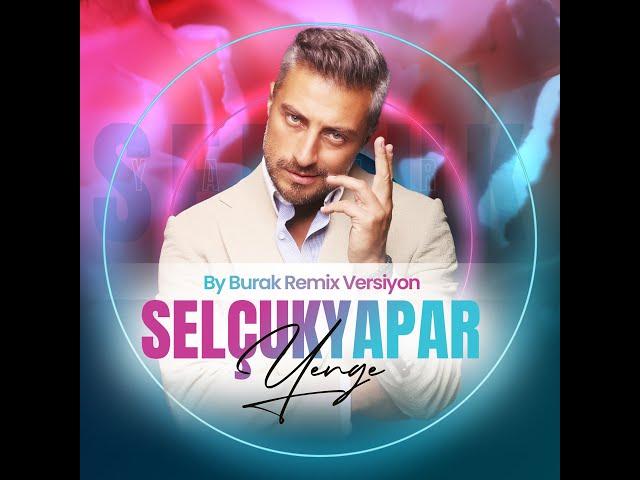 Selçuk Yapar & Yenge (By Burak Remix Versiyon )