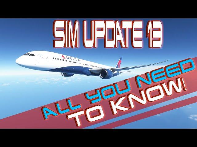 MSFS SIM UPDATE 13 - ALL YOU NEED TO KNOW!