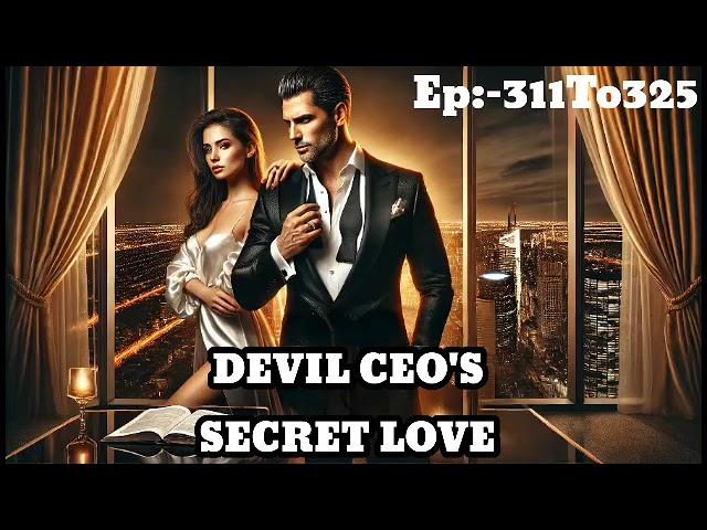 "Devil Ceo's Secret Love" || Episode 311 To 325 || New Romantic Story || Create By SK NOVEL PODCAST