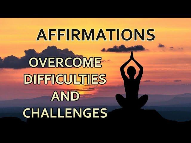 Difficulties and Challenges Positive Affirmations | Overcome Challenges  and Struggles Affirmations