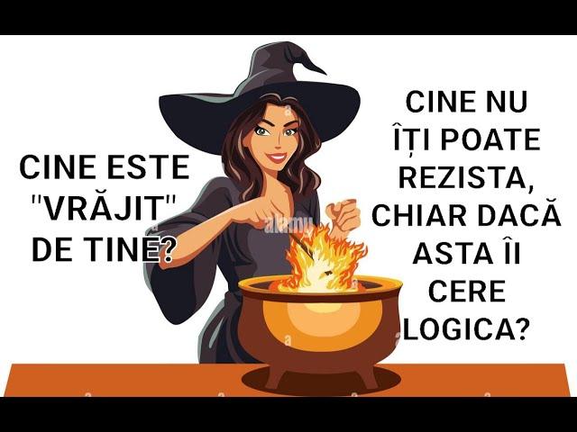  CINE ESTE "VRĂJIT" DE TINE? CINE NU ÎȚI POATE REZISTA, CHIAR DACĂ ASTA ÎI CERE LOGICA, RAȚIUNEA?