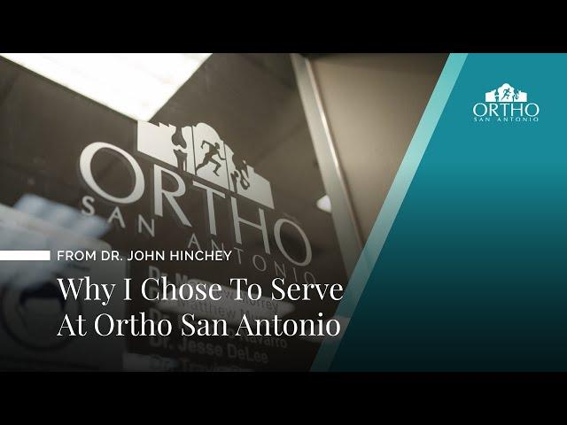 Why Did Dr. Hinchey Choose to Serve at Ortho San Antonio?