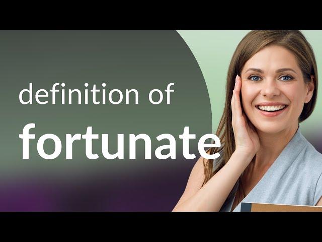 Fortunate | what is FORTUNATE meaning