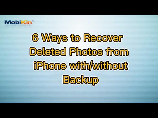 6 Ways to Recover Deleted Photos from iPhone with/without Backup