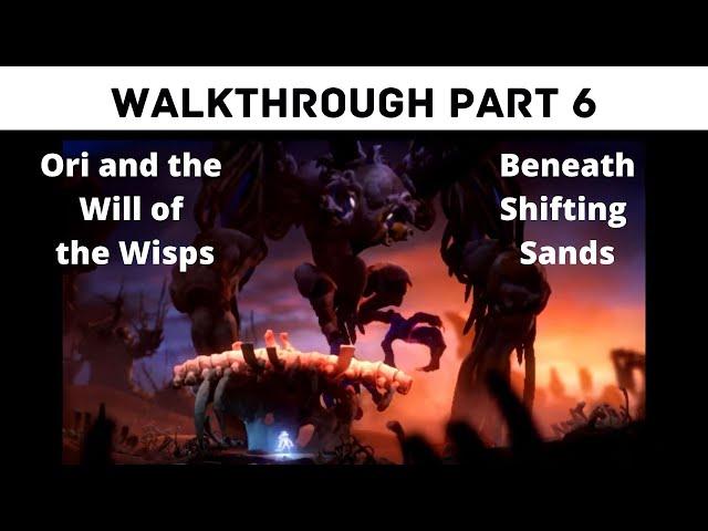 Ori And The Will Of The Wisps Walkthrough Part 6: Beneath Shifting Sands (No Map Screens, No Deaths)