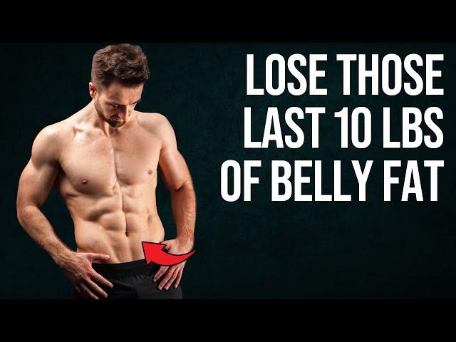 How to Lose The Last 10 Pounds of Stubborn Belly Fat (5 Habits)