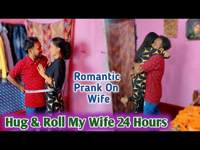 Hug & Roll My Wife 24 Hours Romantic Prank On Wife ||Extremely Funny||Pyare K Prank