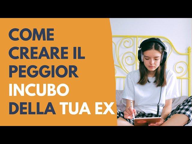 Come provocare il peggior incubo della tua ex.