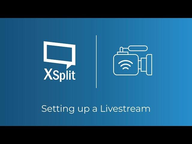 XSplit Broadcaster: Setting Up a Live stream to Twitch, YouTube, Facebook, Mixer and More!