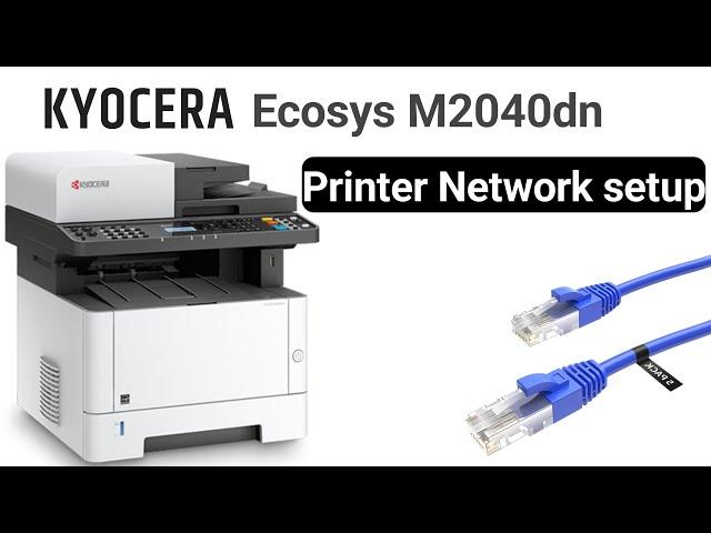 Kyocera Ecosys M2040dn printer network setup | Kyocera 2040 Driver installation on netwok?