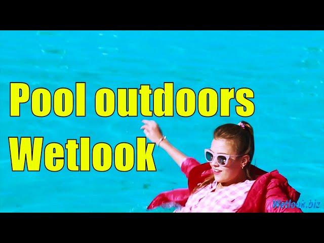 Pool outdoors wetlook | Wet clothes