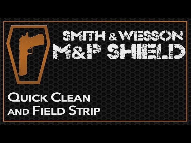 Smith & Wesson M&P Shield - How to Clean & Field Strip 9mm or .40