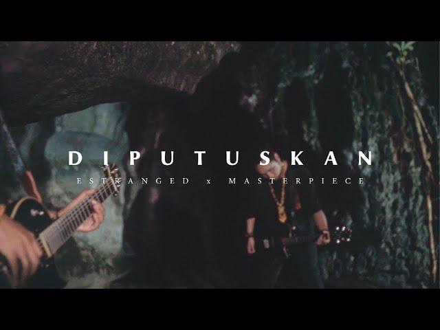 ESTRANGED feat. MASTERPIECE - DIPUTUSKAN (Official Music Video)