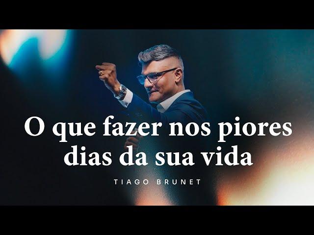 O que fazer nos piores dias da sua vida | Tiago Brunet