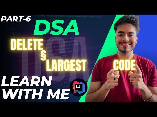 CODE: DELETE &LARGEST (LEARN WITH ME) || Episode-6