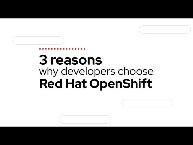 Three reasons why developers choose Red Hat OpenShift